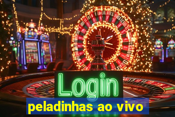 peladinhas ao vivo